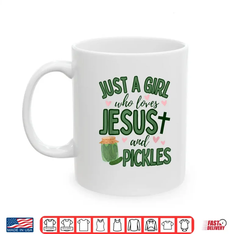 Mug Just A Girl Who Loves Jesus And Pickles Christian Pickles Shirt