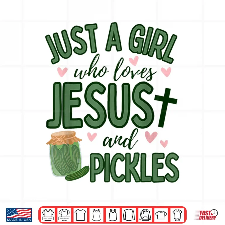Design Just A Girl Who Loves Jesus And Pickles Christian Pickles Shirt