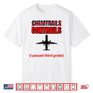 Chemtrails Contrails I Passed Third Grade Shirt