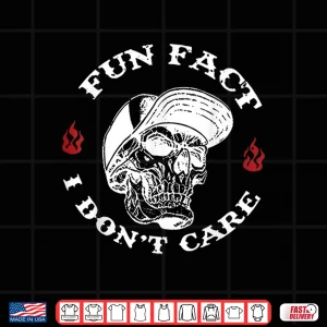 Design Fun Fact I Dont Care Funny Skeleton Sarcastic Adult Humor Shirt
