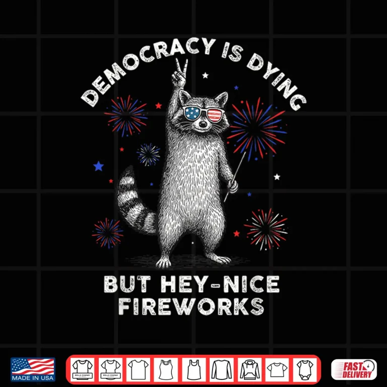 Design Democracy Is Dying But Hey Nice Firework Raccoon 4th Of July Shirt