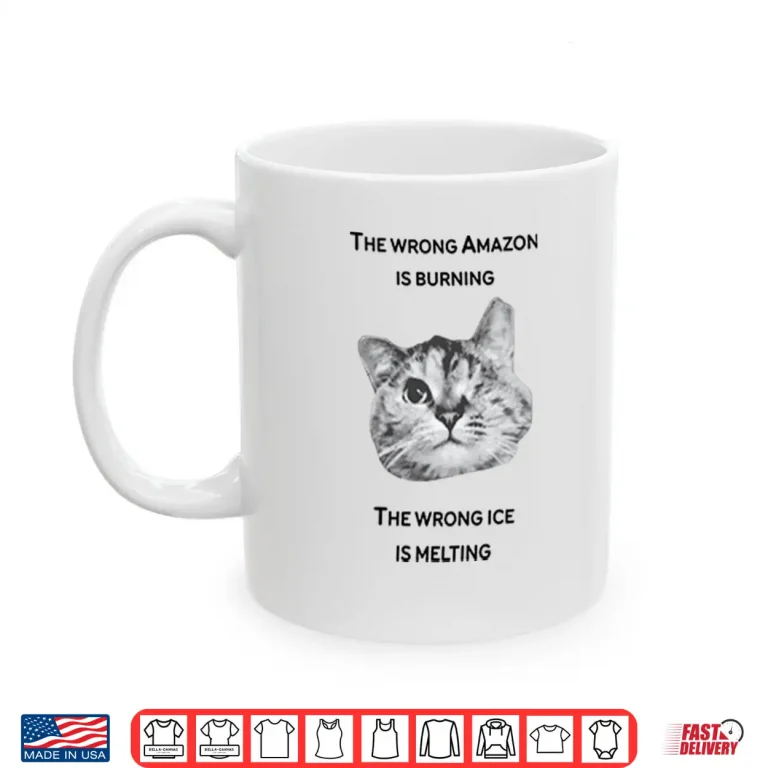 Mug The Wrong Amazon Is Burning The Wrong Ice Is Melting Shirt