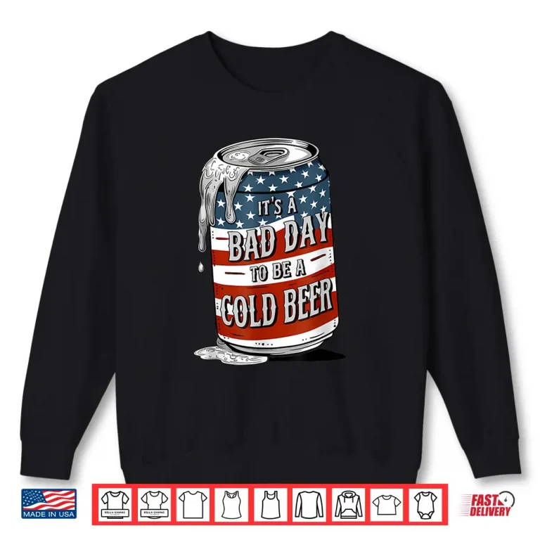 Sweatshirt Bad Day to Be a Cold Beer Funny 4th of July Drinking Shirt