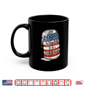 Bad Day To Be A Cold Beer Funny 4Th Of July Drinking Shirt 3 Mug Bad Day to Be a Cold Beer Funny 4th of July Drinking Shirt