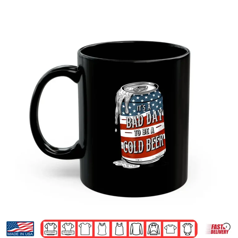 Mug Bad Day to Be a Cold Beer Funny 4th of July Drinking Shirt