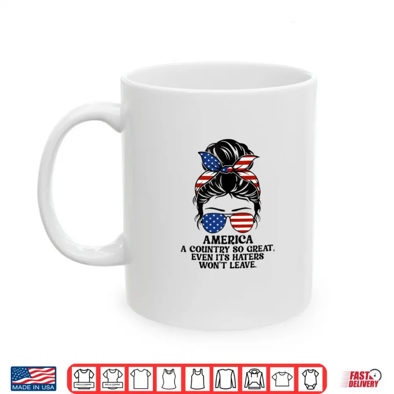 Mug America A Country So Great Even Its Haters Wont Leave Shirt