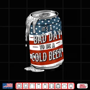 Bad Day To Be A Cold Beer Funny 4Th Of July Drinking Shirt 4 Design Bad Day to Be a Cold Beer Funny 4th of July Drinking Shirt