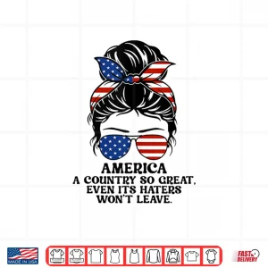 America A Country So Great Even Its Haters Won'T Leave Shirt 4 Design America A Country So Great Even Its Haters Wont Leave Shirt