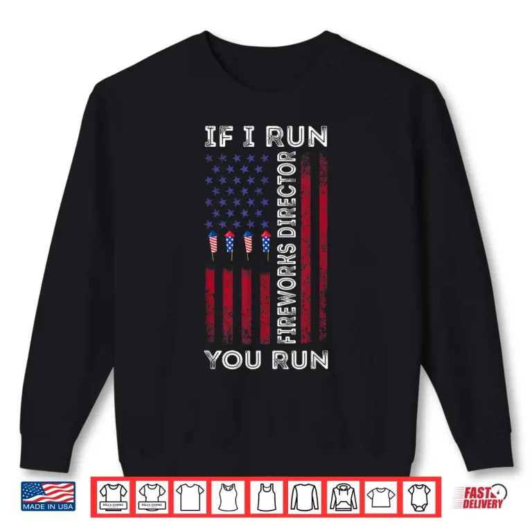 Sweatshirt Fireworks Director I Run You Run Flag 4th Of July Shirt