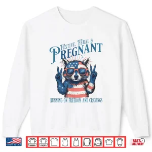 Feral And Pregnant 4Th Of July Pregnancy Announcement Shirt 2 Sweatshirt Feral and Pregnant 4th of July Pregnancy Announcement Shirt