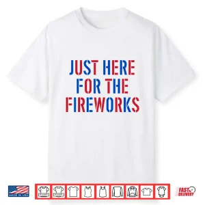 Funny I’M Just Here For The Fireworks 4Th Of July Couple Shirt