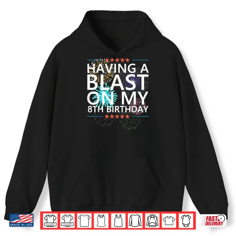 Hoodie Having a Blast on my 8th Birthday Fireworks 8 Years Old Meme Shirt