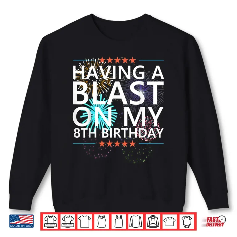 Sweatshirt Having a Blast on my 8th Birthday Fireworks 8 Years Old Meme Shirt