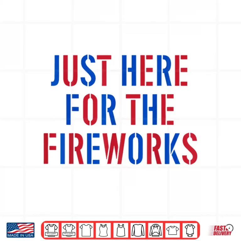 Design Funny Im Just Here For The Fireworks 4th Of July Couple Shirt