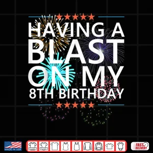 Having A Blast On My 8Th Birthday Fireworks 8 Years Old Meme Shirt 4 Design Having a Blast on my 8th Birthday Fireworks 8 Years Old Meme Shirt
