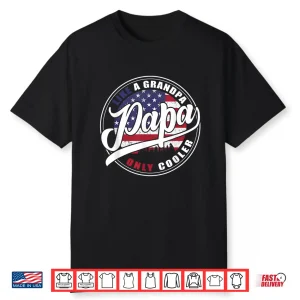 Mens 4Th Of July Dad Gifts Papa Like A Grandpa Only Cooler Shirt