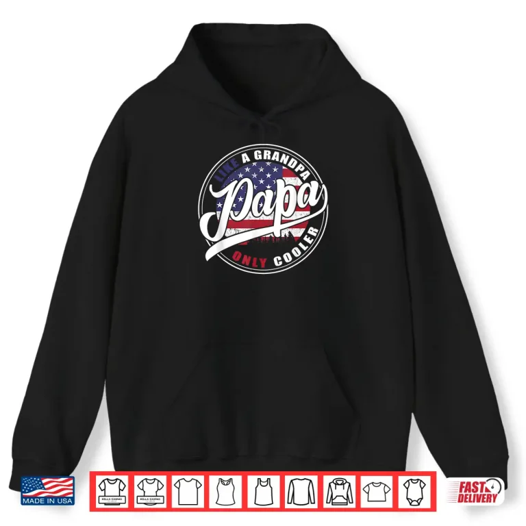 Hoodie Mens 4th of july Dad gifts Papa like a Grandpa only Cooler Shirt