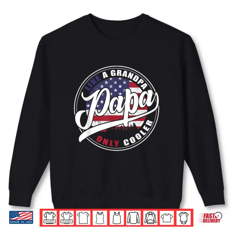 Sweatshirt Mens 4th of july Dad gifts Papa like a Grandpa only Cooler Shirt