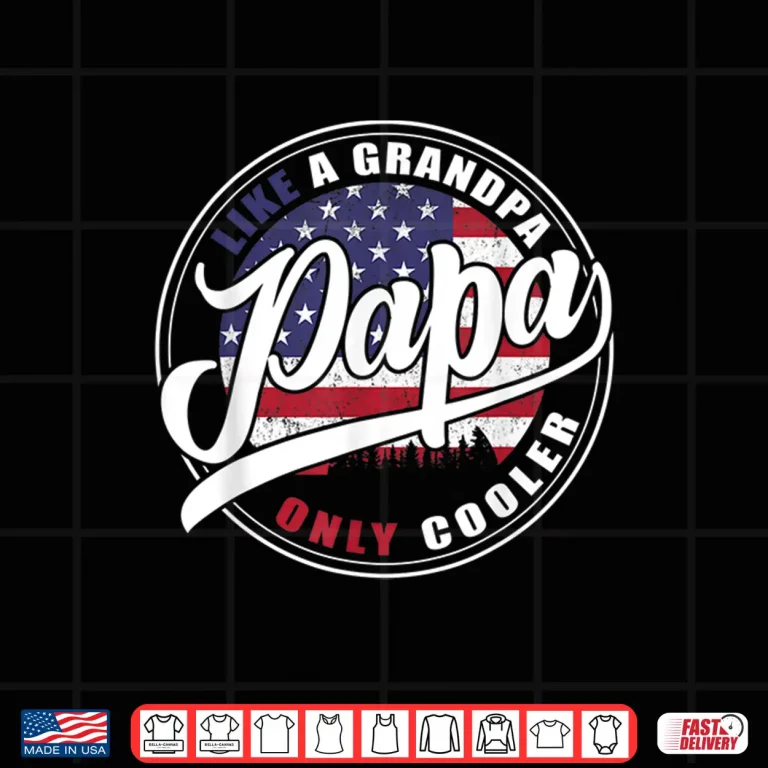 Design Mens 4th of july Dad gifts Papa like a Grandpa only Cooler Shirt