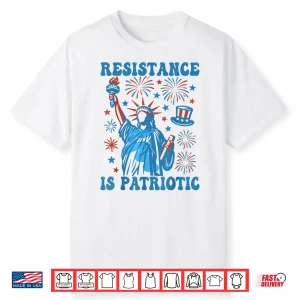 Resistance Is Patriotic Statue Of Liberty 4Th Of July Resist Shirt