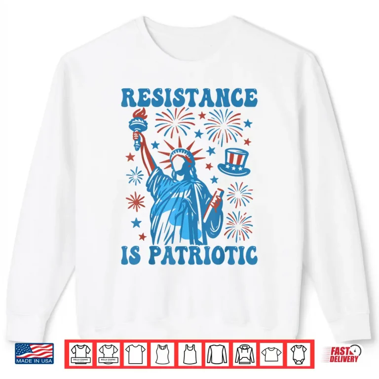 Sweatshirt Resistance Is Patriotic Statue Of Liberty 4th Of July Resist Shirt