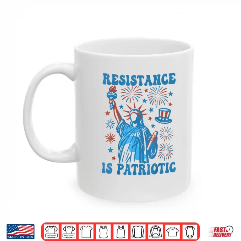 Mug Resistance Is Patriotic Statue Of Liberty 4th Of July Resist Shirt