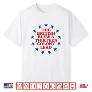 The British Blew A 13 Colony Lead Funny 4Th Of July Funny Shirt