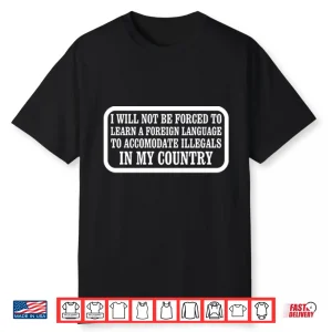 I Will Not Be Forced To Learn A Foreign Language Shirt