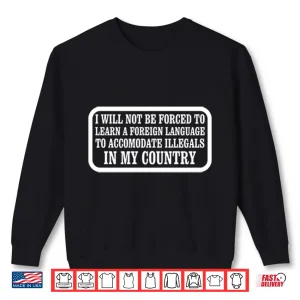Sweatshirt I Will Not Be Forced To Learn A Foreign Language Shirt