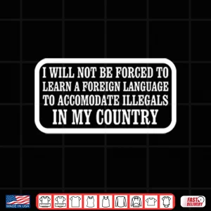 Design I Will Not Be Forced To Learn A Foreign Language Shirt