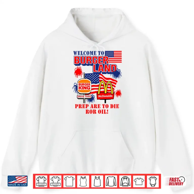 Hoodie Burger King McDonalds Welcome To Burgerland Prepare To Die For Oil Shirt