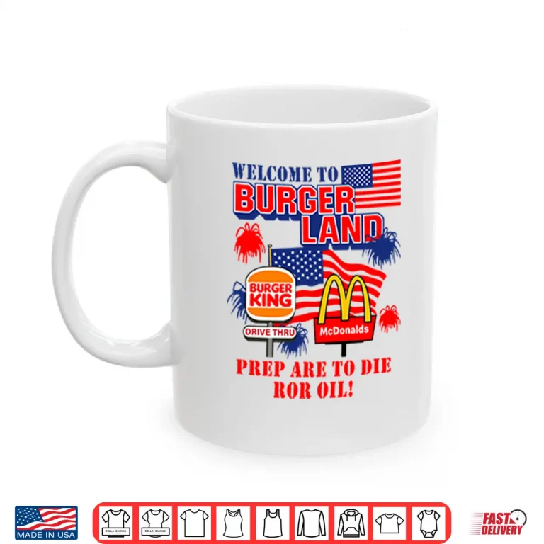 Mug Burger King McDonalds Welcome To Burgerland Prepare To Die For Oil Shirt
