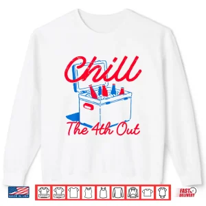 Sweatshirt Chill The 4th Out Funny 4th of July Beer Patriotic Party USA Shirt 1
