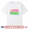 Later Gator Cute Graphic Funny Alligator Shirt