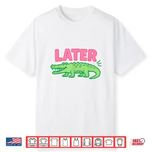 Later Gator Cute Graphic Funny Alligator Shirt