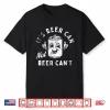 Retro It’S Beer Can Not Beer Can’T Funny Party Drinking Shirt