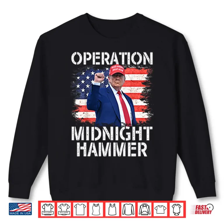 Sweatshirt Donald Trump Operation Midnight Hammer USA Flag Shirt