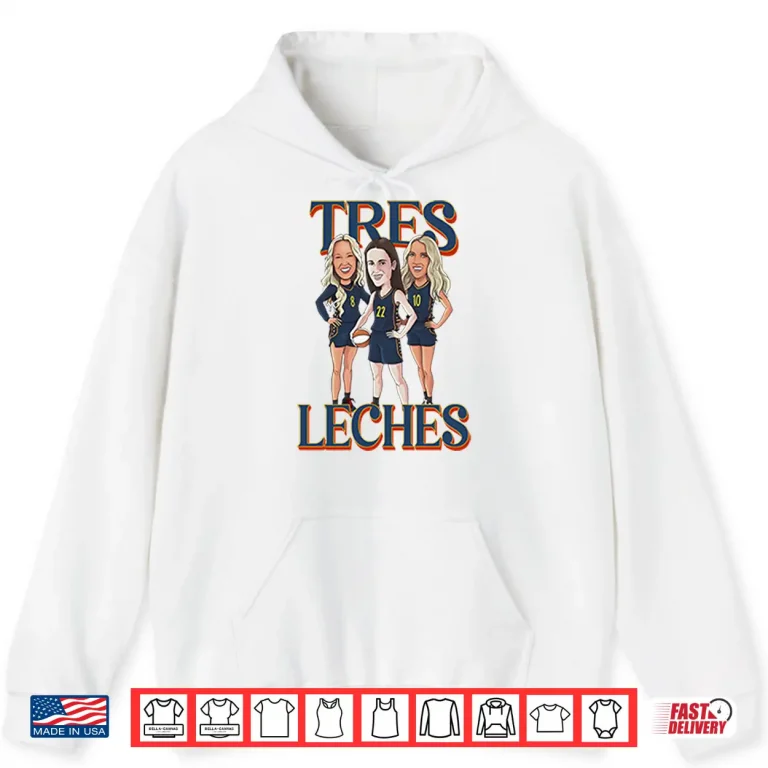 Hoodie Caitlin Clark Sophie Cunningham And Lexie Hull Indiana Fever Tres Leches Shirt