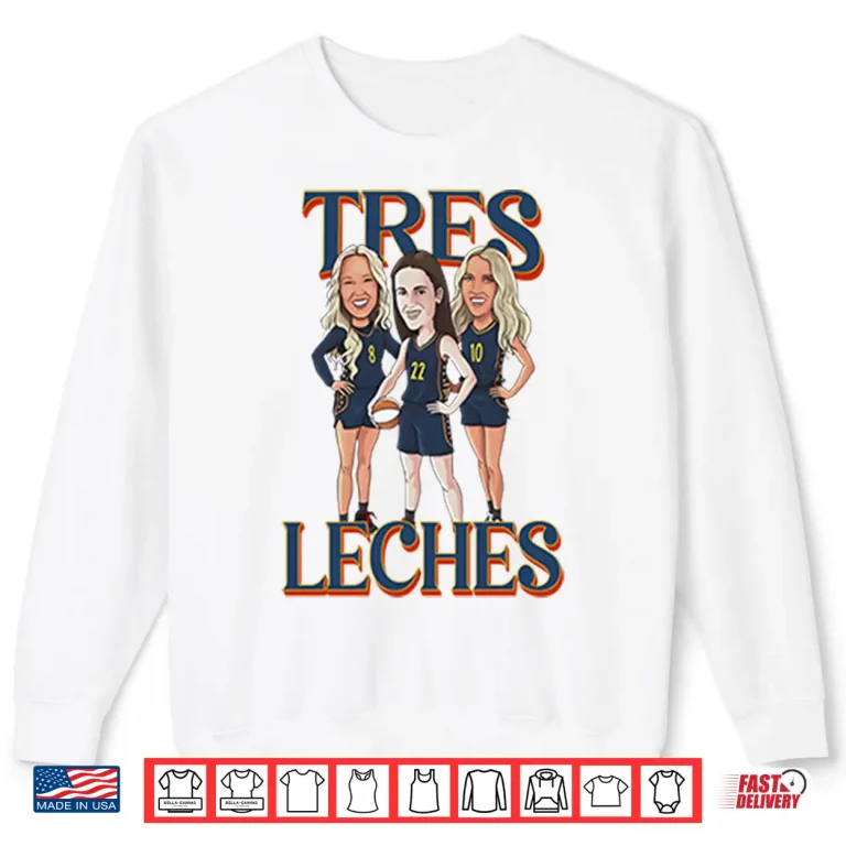 Sweatshirt Caitlin Clark Sophie Cunningham And Lexie Hull Indiana Fever Tres Leches Shirt