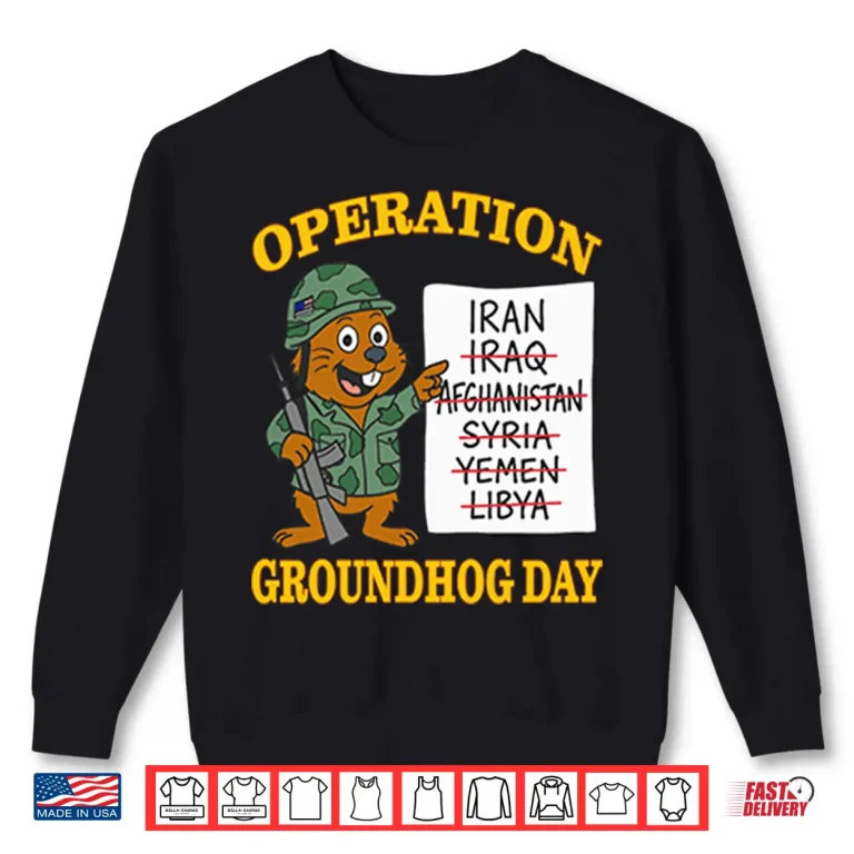Sweatshirt Operation Groundhog Day War Satire Shirt