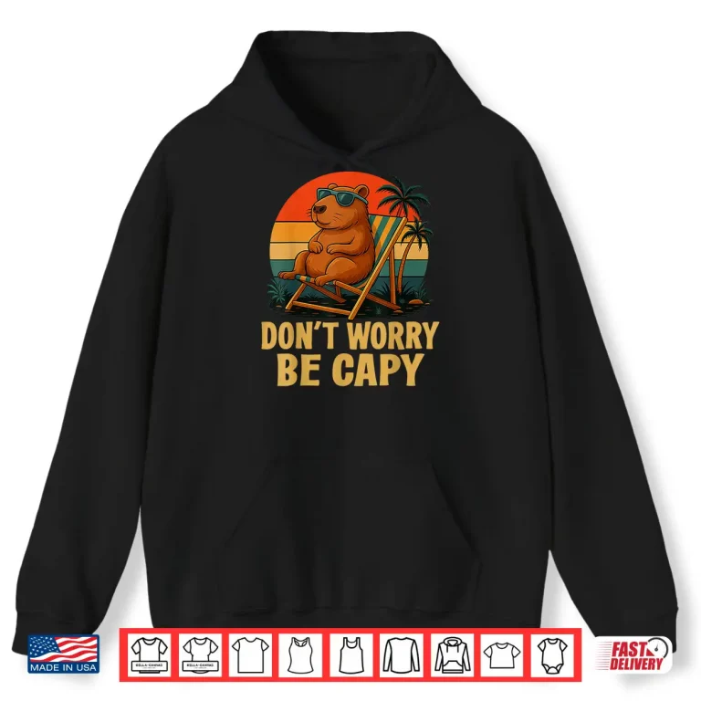 Hoodie Dont Worry Be Capy Funny Capybara Shirt