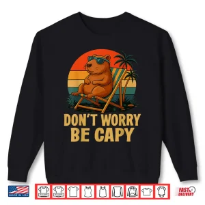 Sweatshirt Dont Worry Be Capy Funny Capybara Shirt