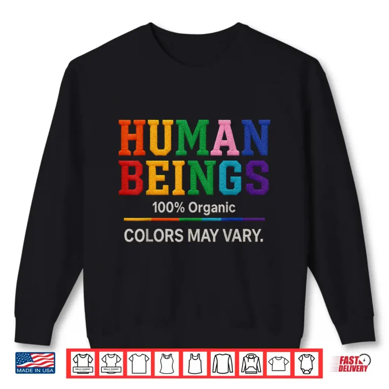 Sweatshirt Human Being 100 Organic Colors May Vary LGBT Pride Month Shirt