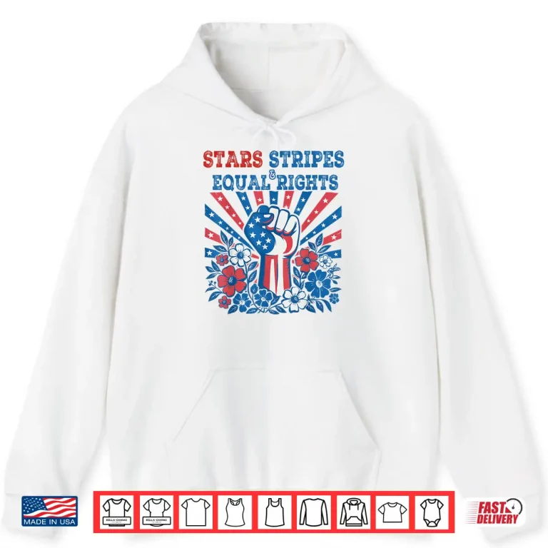 Hoodie Stars Stripes And Equal Rights 4th July Patriotic Activist Shirt 1