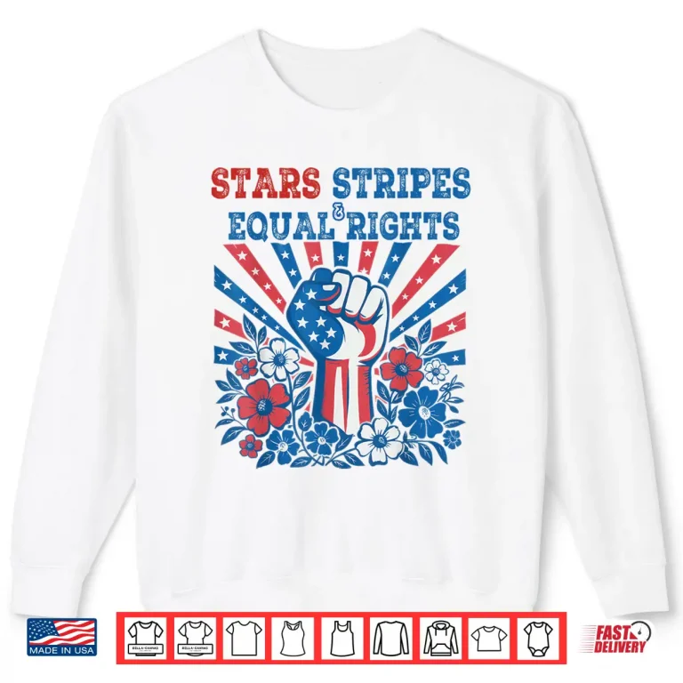 Sweatshirt Stars Stripes And Equal Rights 4th July Patriotic Activist Shirt 1