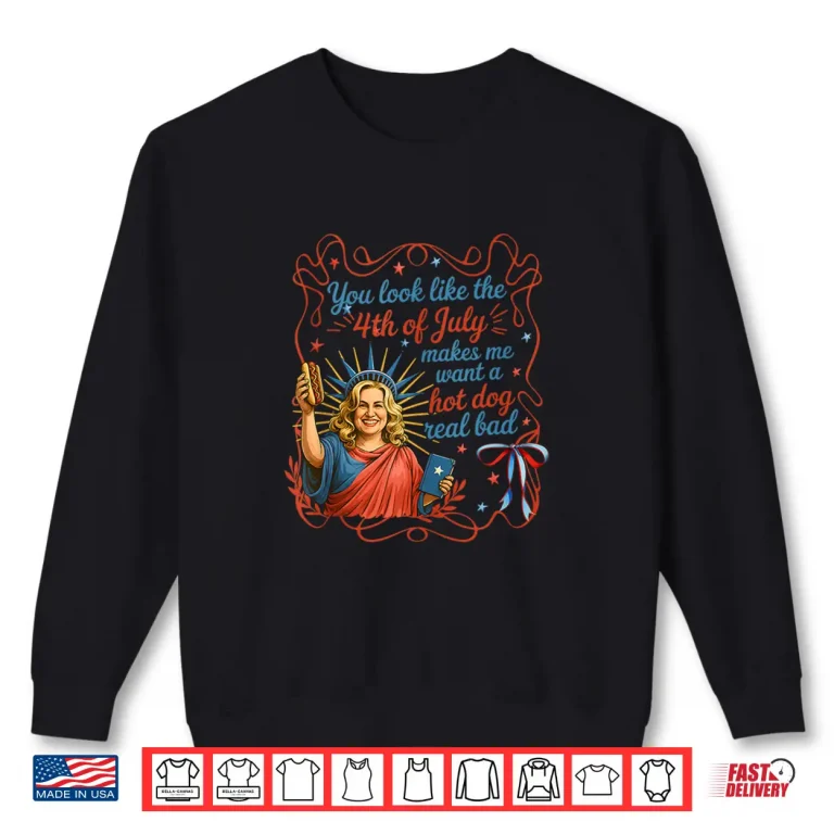 Sweatshirt You Look Like 4th Of July Statue Liberty Shirt