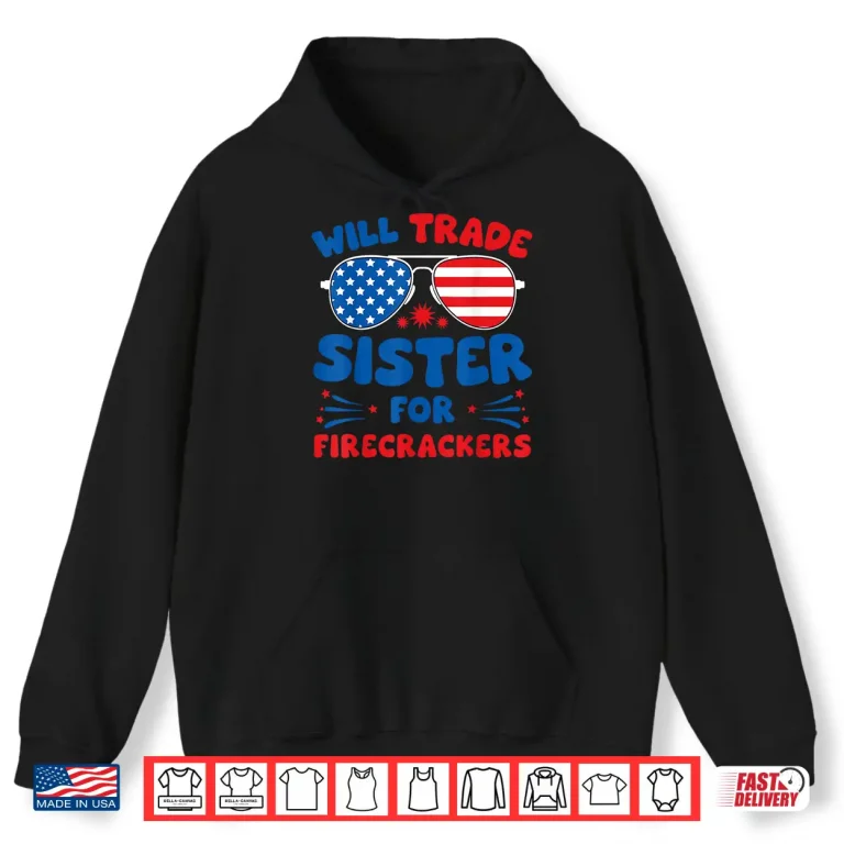 Hoodie Fun Will Trade Sister for Firecrackers Funny USA 4th Of July Shirt