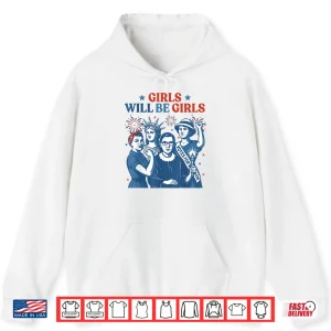 Hoodie Girl Will Be Girls Patriotic Feminist 4th of July Shirt