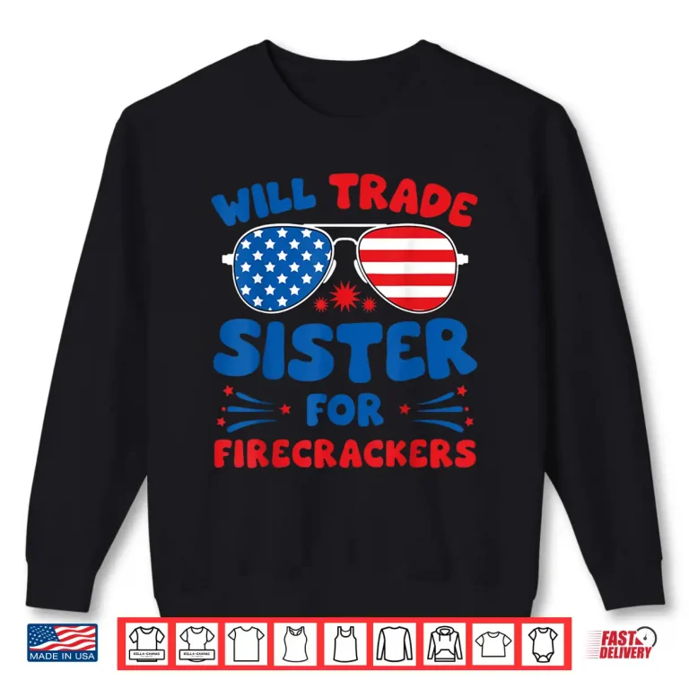 Sweatshirt Fun Will Trade Sister for Firecrackers Funny USA 4th Of July Shirt