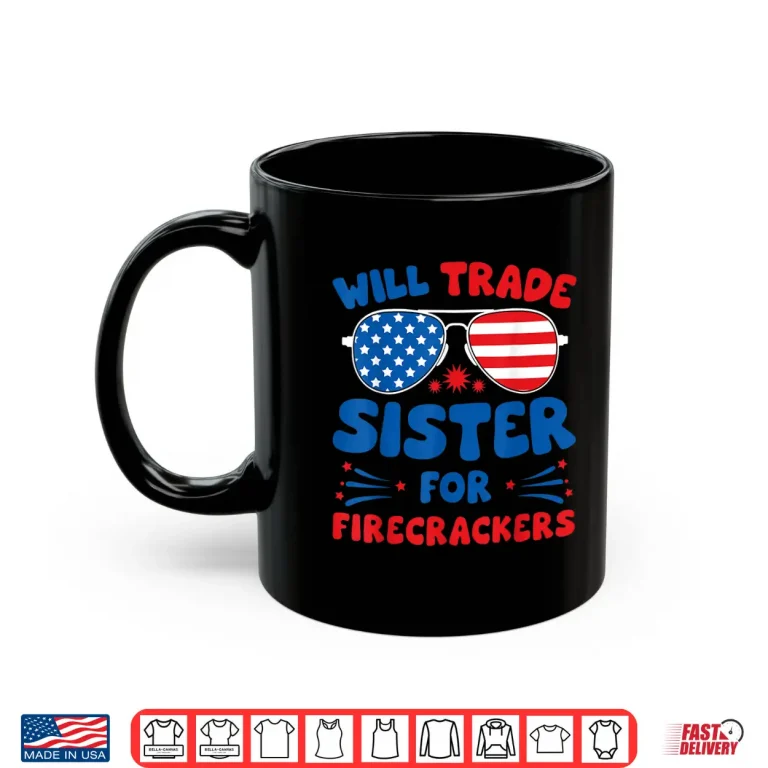 Mug Fun Will Trade Sister for Firecrackers Funny USA 4th Of July Shirt